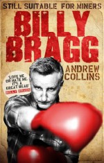 Billy Bragg: Still Suitable for Miners - Andrew Collins