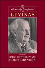 The Cambridge Companion to Levinas (Cambridge Companions to Philosophy) - Simon Critchley