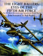 The Eight Ballers: Eyes of the Fifth Air Force: The 8th Photo Reconnaissance Squadron in World War II - John Stanaway