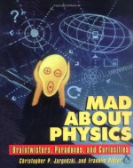 Mad About Physics: Braintwisters, Paradoxes, and Curiosities - Christopher Jargodzki