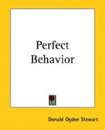 Perfect Behavior - Donald Ogden Stewart