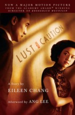 Lust, Caution: The Story - Ang Lee, Eileen Chang, Julia Lovell