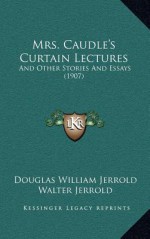 Mrs. Caudle's Curtain Lectures: And Other Stories and Essays (1907) - Douglas William Jerrold, Walter Jerrold