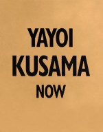 Yayoi Kusama Now - Yayoi Kusama