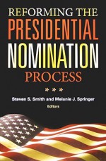 Reforming the Presidential Nomination Process - Steven S. Smith, Melanie J. Springer