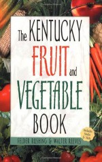 The Kentucky Fruit & Vegetable Book (Southern Fruit and Vegetable Books) - Walter Reeves, Felder Rushing