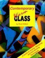 Contemporary Warm Glass: A Guide to Fusing, Slumping & Kiln-Forming Techniques - Brad Walker