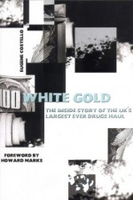 White Gold: The Inside Story of the UK's Largest Ever Drugs Haul - Eugene Costello, Howard Marks