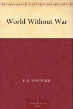 World Without War - E. G. Von Wald, Ed Emshwiller