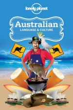 Lonely Planet Australian Language & Culture (Language Reference) - Denise Angelo, Alan Dench, Mark Newbrook, Carolyn Coleman, Jane Curtain, Peter Austin, Barry Blake, Susan Butler, Paul Smitz, Jenny Tindale