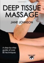 Deep Tissue Massage: Hands-on Guide for Therapists (Hands-On Guides for Therapists) - Jane Johnson