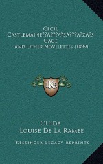 Cecil Castlemaine's Gage: And Other Novelettes (1899) - Ouida, Marie Louise de la Ramée