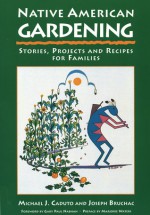 Native American Gardening: Stories, Projects, and Recipes for Families - Michael J. Caduto, Joseph Bruchac