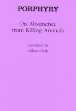 On Abstinence from Killing Animals - Porphyry