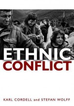 Ethnic Conflict: Causes, Consequences, and Responses - Karl Cordell, Stefan Wolff