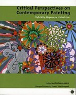 Critical Perspectives on Contemporary Painting: Hybridity, Hegemony, Historicism - Jonathan Harris