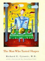 The Man Who Tasted Shapes - Richard E. Cytowic