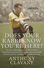 Does Your Rabbi Know You're Here?: The History of Football's Forgotten Tribe - Anthony Clavane