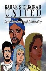 Barak & Deborah United: Love, Freedom, and Spirituality - Mary L. Windsor, Dr Rudolph R. Windsor