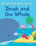 My Very First Bible Stories: Jonah and the Whale - Lois Rock, Alex Ayliffe