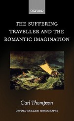 The Suffering Traveller and the Romantic Imagination - Carl Thompson