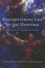 Encountering Life in the Universe: Ethical Foundations and Social Implications of Astrobiology - Chris Impey, Anna H. Spitz, William R. Stoeger