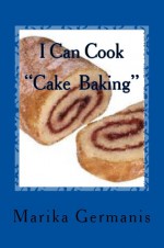 I Can Cook " Cake Baking" - Marika Germanis