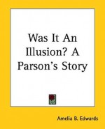 Was It an Illusion? a Parson's Story - Amelia B. Edwards