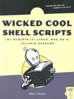 Wicked Cool Shell Scripts: 101 Scripts for Linux, Mac OS X, and UNIX Systems - Dave Taylor