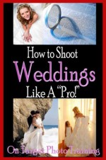 How To Shoot Weddings Like A Pro! (On Target Photo Training) - Dan Eitreim