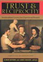 Trust and Reciprocity: Interdisciplinary Lessons from Experimental Research - Jim Walker, Elinor Ostrom