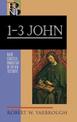 1, 2, and 3 John - Robert W. Yarbrough