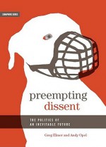 Preempting Dissent: The Politics of an Inevitable Future - Greg Elmer, Andy Opel