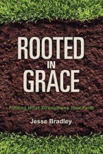 Rooted in Grace - Jesse Bradley