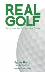 Real Golf - Joe Bosco, Matthew Rudy, Stan Utley