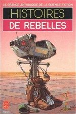 Histoires De Rebelles - Jacques Goimard, Demètre Ioakimidis, Gérard Klein