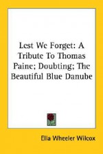 Lest We Forget: A Tribute to Thomas Paine; Doubting; The Beautiful Blue Danube - Ella Wheeler Wilcox