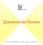 If . . .: Questions for Parents - Evelyn McFarlane, James Saywell