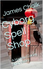 Cyborg Spell Shop: A Harkon Colony Short Story - James Chalk