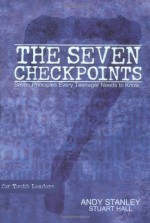 The Seven Checkpoints for Youth Leaders: Seven Principles Every Teenager Needs to Know - Andy Stanley, Stuart Hall