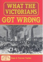 What the Victorians Got Wrong (General History) (England's Living History) - Stan Yorke, Trevor Yorke