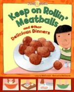 Keep on Rollin' Meatballs: And Other Delicious Dinners - Nick Fauchald