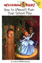 Willimena Rules!: How to (Almost) Ruin Your School Play - Book #4 - Valerie Wilson Wesley, Maryn Roos