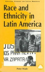 Race And Ethnicity In Latin America - Peter Wade