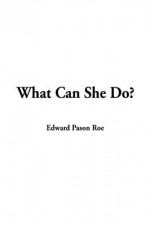 What Can She Do? - Edward Payson Roe