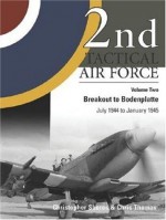 2nd Tactical Air Force, Vol. 2: Breakout to Bodenplatte (July 1944 to January 1945) - Christopher Shores, Chris Thomas