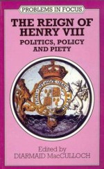 The Reign of Henry VIII: Politics, Policy and Piety - Diarmaid MacCulloch