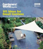 Gardeners' World: 101 Ideas for Small Gardens (Gardeners World 101 Ideas) - Martyn Cox