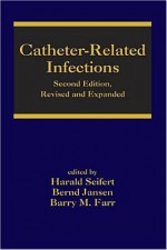 Catheter-Related Infections - Harald Seifert, Barry M. Farr, Bernd Jansen