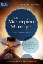 The Masterpiece Marriage: Discover God's Grand Design for Your Life Together - Focus on the Family